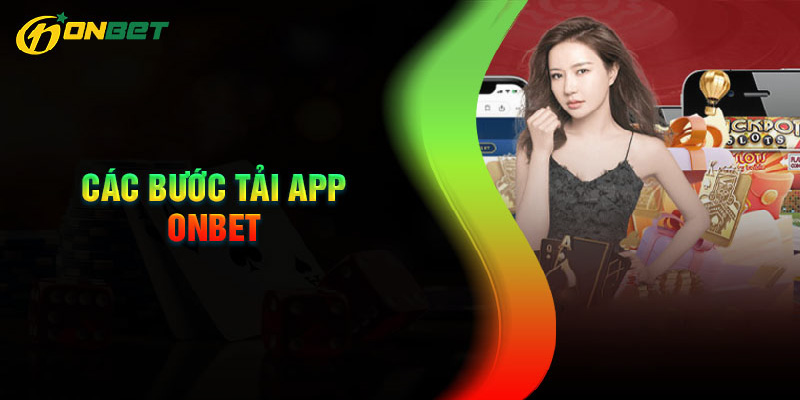 Quy trình tải app Onbet cho điện thoại Android và IOS 